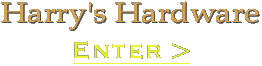 Harry's Hardware Enter >