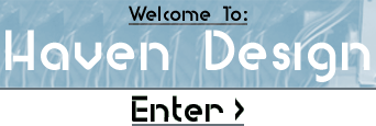 Welcome To: Haven Design Enter >
